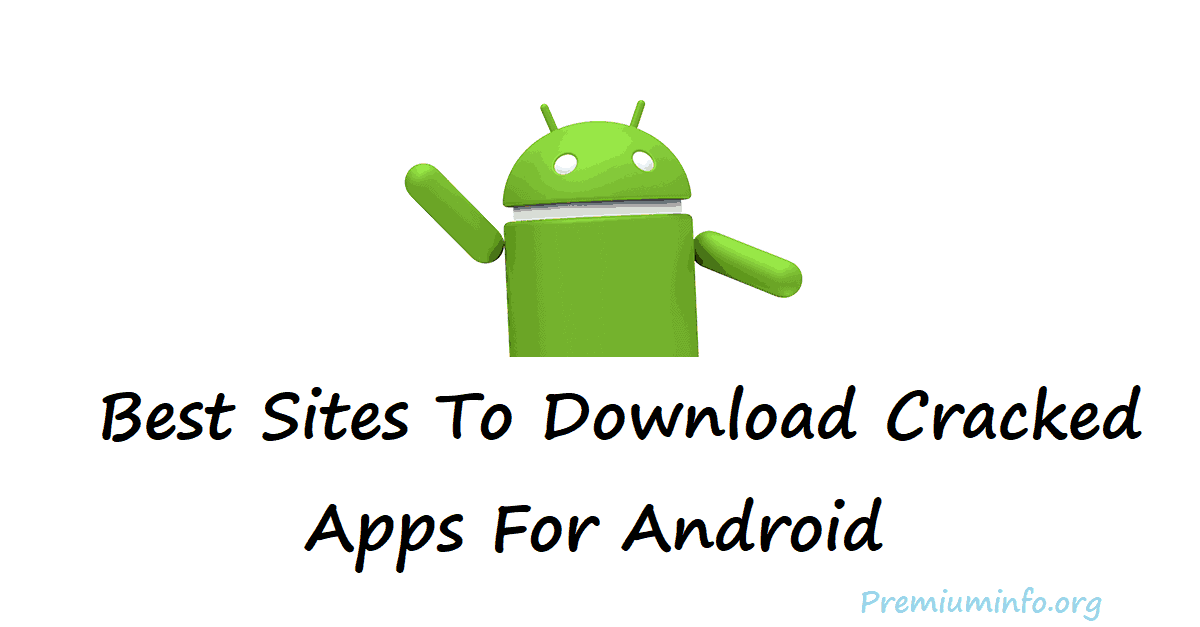 Best Sites To Download Cracked Apps For Android - PremiumInfo